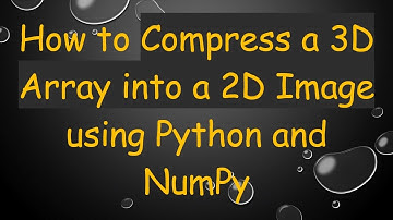 How to Compress a 3D Array into a 2D Image using Python and NumPy