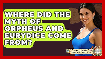 Where Did The Myth Of Orpheus And Eurydice Come From? - Exploring Ancient Myths