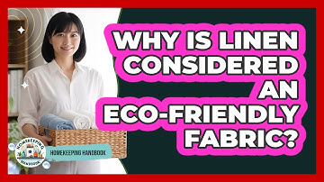 Why Is Linen Considered An Eco-friendly Fabric? - Homekeeping Handbook