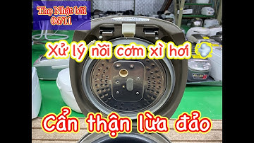 Nồi cơm Nhật xì hơi cẩn thận cách xử lý, tránh bị l.ừa đ.ảo…! Thọ Nhật bãi: 0974.178.702