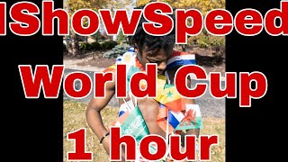 IShowSpeed - World Cup ( 1 hour )