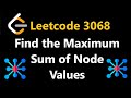 Find the maximum sum of node values  leetcode 3068  python