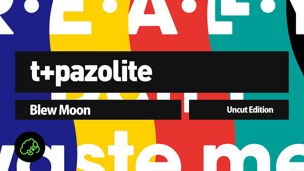 t+pazolite - Blew Moon (Uncut Edition)