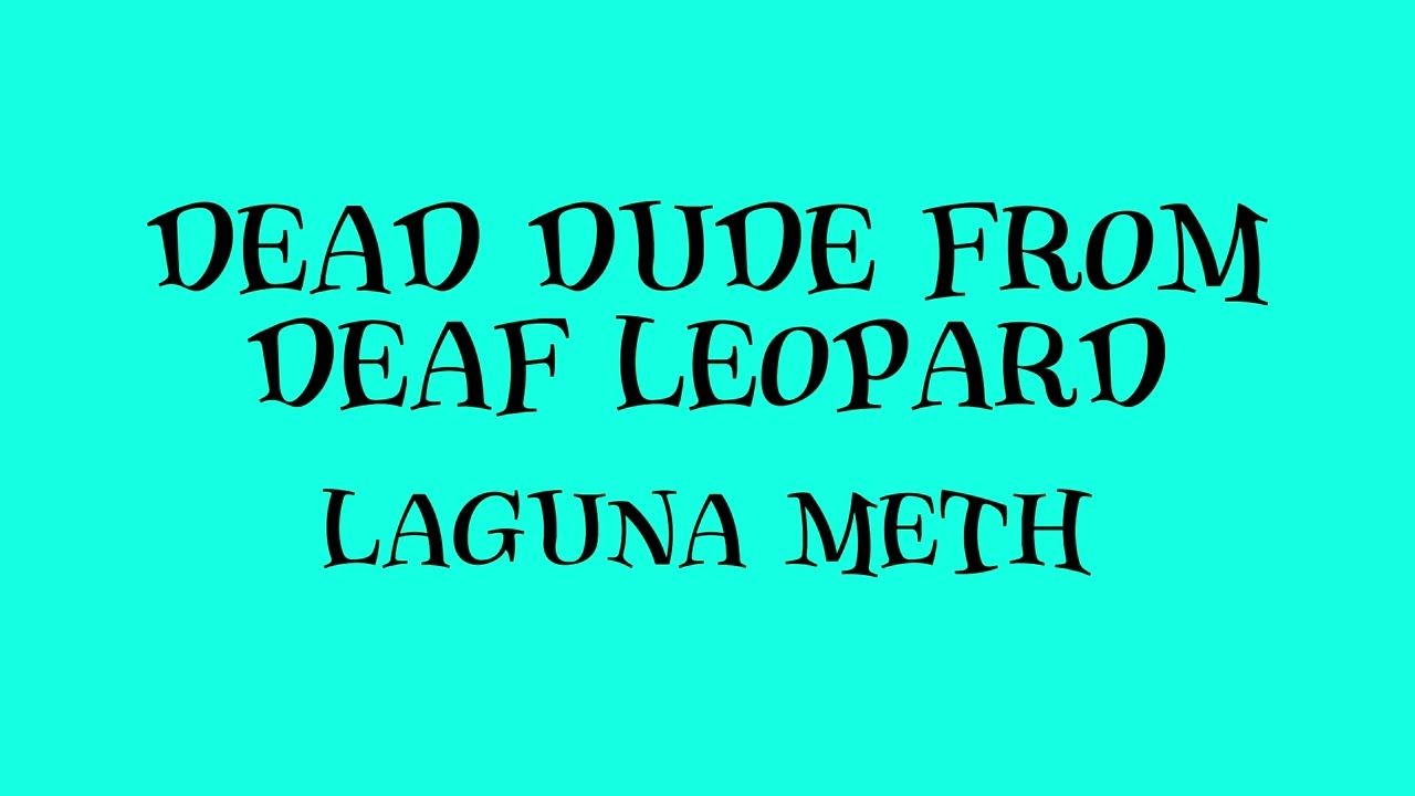 Mira Laguna Meth - Dead Dude from Deaf Leopard en YouTube