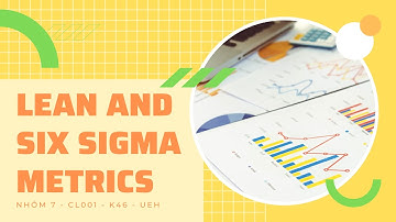 LEAN AND SIX SIGMA METRICS | NHÓM 7 | CL001