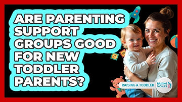 Are Parenting Support Groups Good For New Toddler Parents? - Raising A Toddler