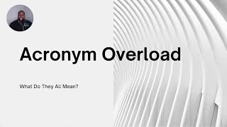 Acronym Overload: What Does All These Acronyms Mean?