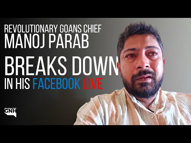 Revolutionary Goans chief Manoj Parab breaks down in his Facebook live