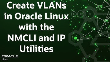 Create VLANs in Oracle Linux with the NMCLI and IP Utilities