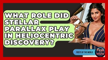 What Role Did Stellar Parallax Play In Heliocentric Discovery? - Firsts of the World