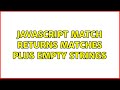 JavaScript match returns matches plus empty strings (3 Solutions!!)