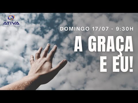 A GRAÇA E EU! 17/7/22