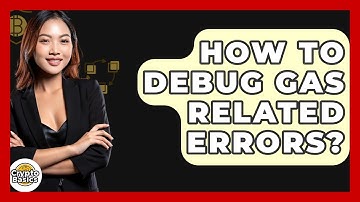 How To Debug Gas Related Errors? - CryptoBasics360.com