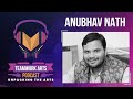 Teamwork arts podcast ep11  anubhav nath on building a successful art career