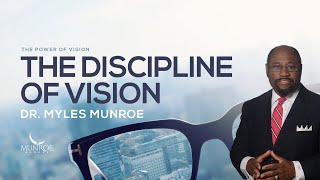 The Discipline Of Vision: Dr. Myles Munroe