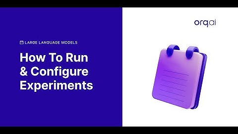 How to run and configure an Experiment in Orq.ai