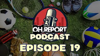 The OH.Report Podcast: Episode 19
