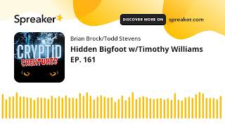 Hidden Bigfoot w/Timothy Williams EP. 161