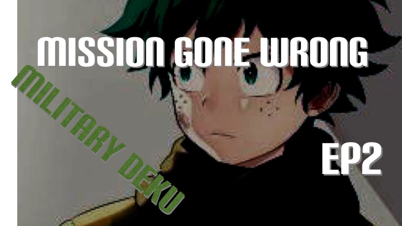 Military deku AU EP2 | missions gone wrong |