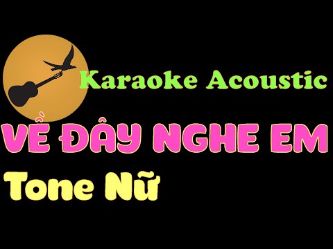 Karaoke Về Đây Nghe Em - VỀ ĐÂY NGHE EM Karaoke Tone Nữ ( Nhạc sĩ Trần Quang Lộc )