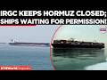 OIL LIFELINE BLOCKED: Hundreds of Ships Stranded in IRGC Controlled Hormuz ! | Times Now World