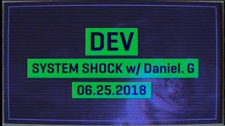 Dev - System Shock - Daniel Grayshon - 06.25.2018