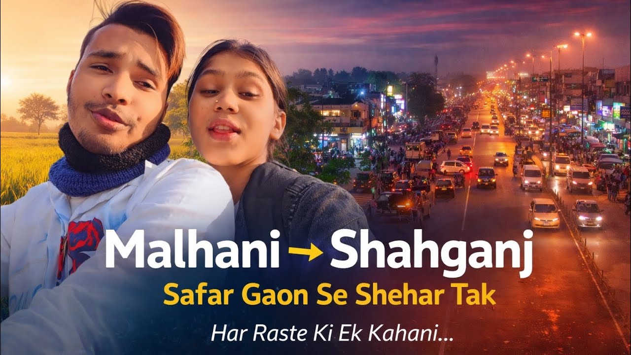Malhani ➝ Shahganj | Safar Gaon Se Shehar Tak ❤️