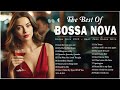 Top 100 bossa nova songs collection  jazz bossa nova music ever  bossa nova covers 2024