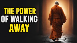 11 LESSONS on How WALKING AWAY Can Be YOUR GREATEST POWER | Buddhism