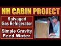 NH CABIN PROJECT.   Gas Refrigerator and Gravity Feed Water.