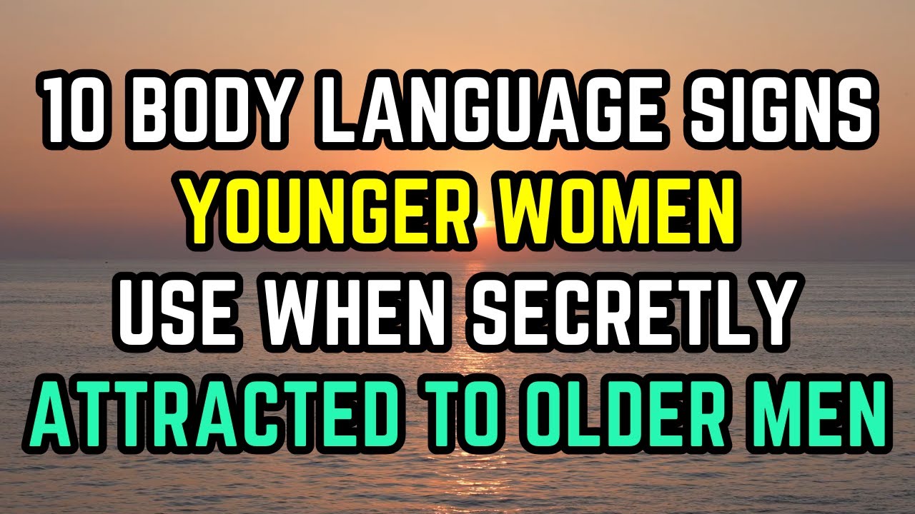 10 Body Language Signs Younger Women Use When They’re Secretly Attracted To Older Men (Age Gaps)