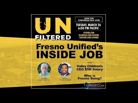 UNFILTERED: Fresno Unified&#039s Inside Job | Valley Children&#039s CEO $5M Salary | Who Is Fresno Suing?