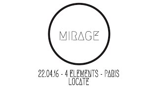 MIRAGE - 22.04.16 LIVE VIDEO MIX - LOCATE (4 Elements - Paris)