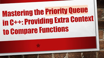 Mastering the Priority Queue in C++: Providing Extra Context to Compare Functions