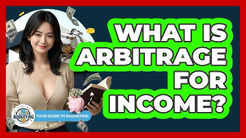 What Is Arbitrage For Income? - Your Guide to Budgeting