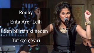 Rouby - Enta Aref Leih / sen bilirsin ki neden türkçe çeviri "Arapça şarkı"