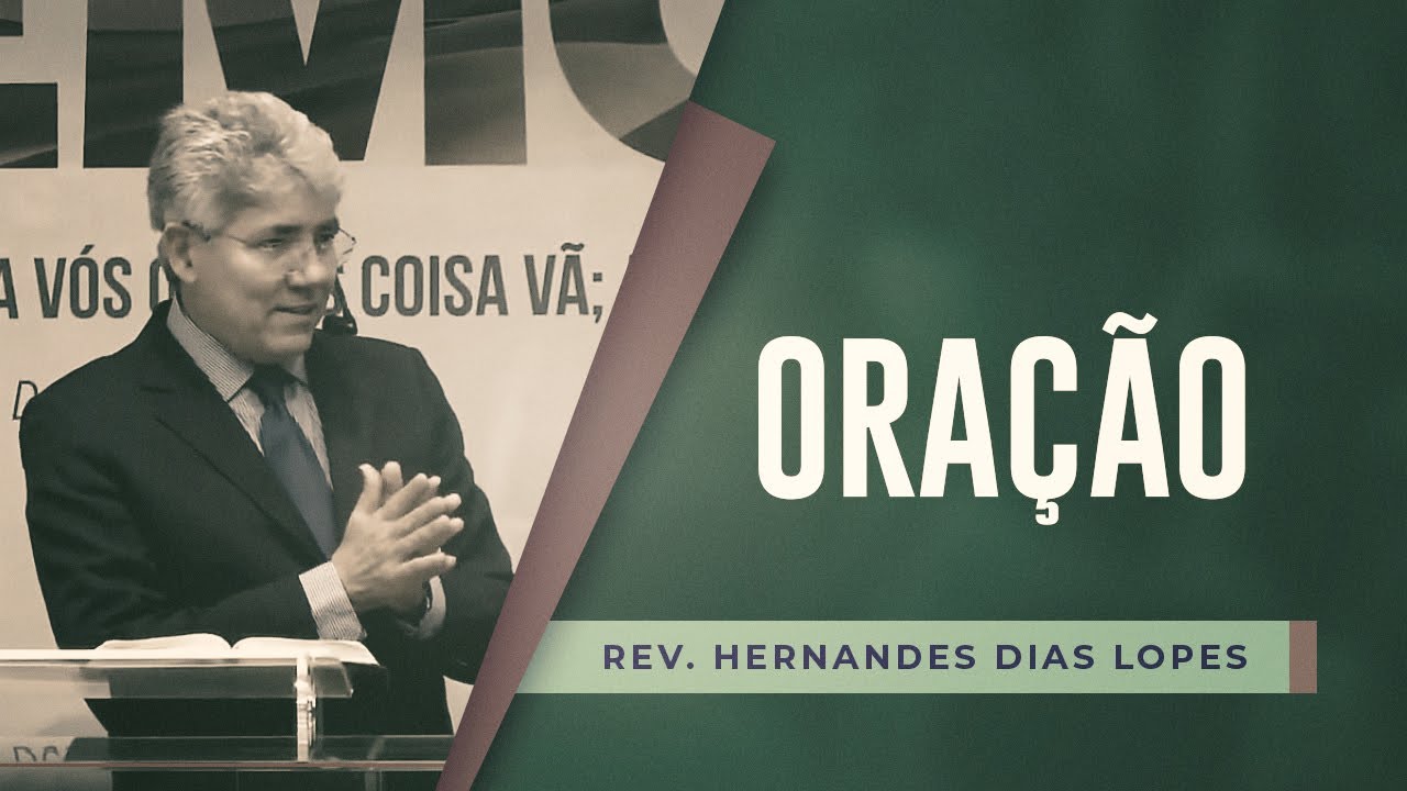 Oração Pr Hernandes Dias Lopes Estudo Biblico para o seu dia a dia Oração Pr Hernandes Dias Lopes Estudo Biblico para o seu dia a dia