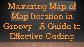 Mastering Map of Map Iteration in Groovy - A Guide to Effective Coding