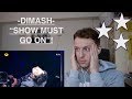 DIMASH- THE SHOW MUST GO ON | REACTION | OVERWHELMING IN THE BEST WAY AND MY OWN SECOND OF FAME