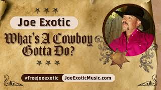 Joe Exotic- What’s A Cowboy Gotta Do
