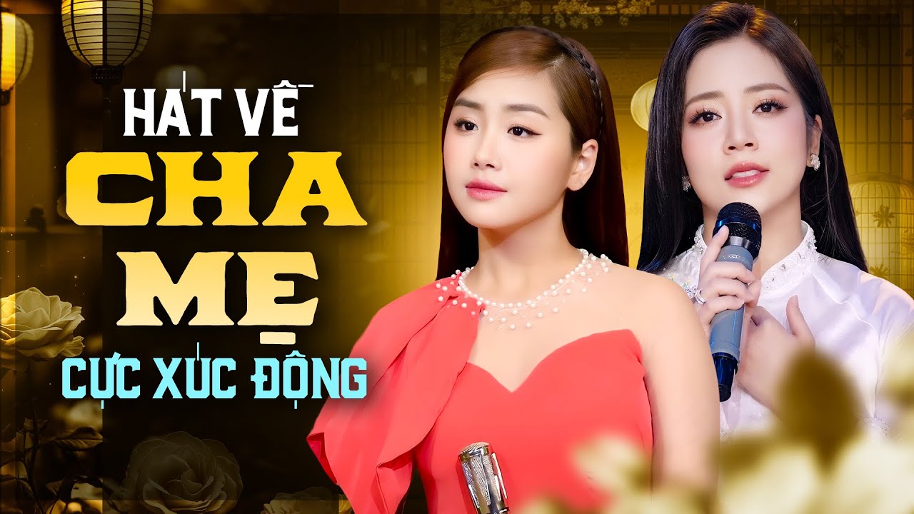 Những Bài Hát Về Cha Mẹ Cực Xúc Động - Ơn Cha Tình Mẹ | Hoàng Hải & Khánh An