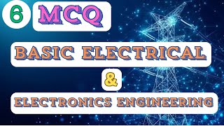 Basic Electrical and Electronics Engineering 6 (MCQ)
