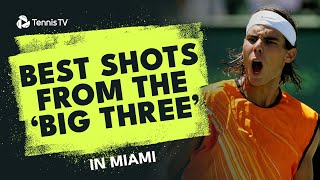 The Big Three: Federer, Nadal \& Djokovic's Best Shots In Miami! 🤩