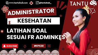 EPS #38 LATIHAN SOAL ADMINISTRATOR KESEHATAN SESUAI FR TERUPDATE