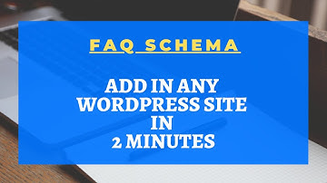 FAQ Schema in Wordpress: How to Add FAQSchema to Your Webpage to Increase Organic Traffic?