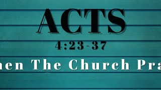 Acts 4:23-37 When The Church Prays