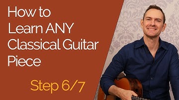 How to Learn Classical Guitar Pieces, Step by Step (6/7)