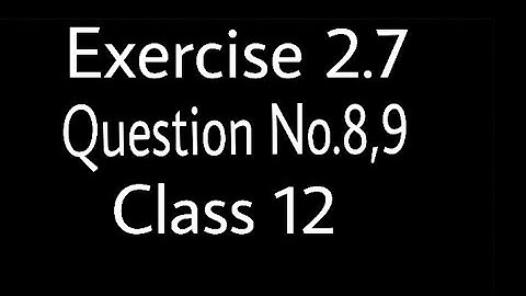 Exercise 2.7 Question No.8,9 Class 12 Mathematics part2