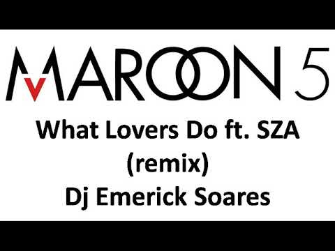 Maroon 5 - What Lovers Do ft. SZA (remix) - Dj Emerick Soares