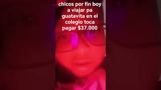 Chicos por fin boy a viajar pa guatavita en el colegio toca pagar $37.000